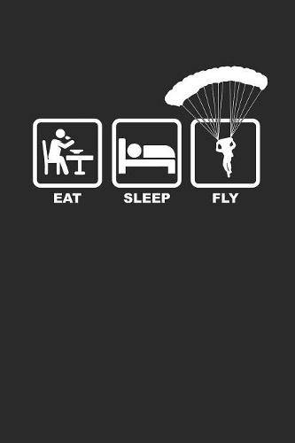 Eat Sleep Fly: Paragleiten Notebook Parasailing Notizbuch Planer 6x9 squared kariert