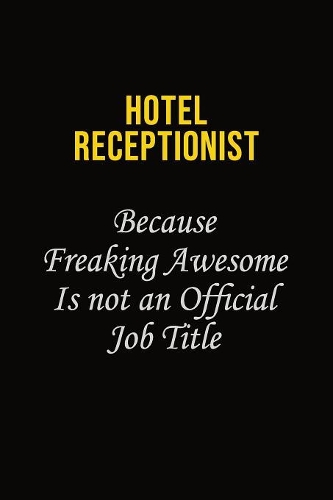 Hotel Receptionist Because Freaking Awesome Is Not An Official Job Title