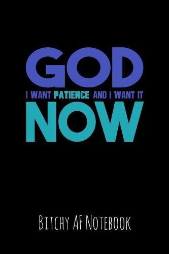 God I Want Patience and I Want It Now