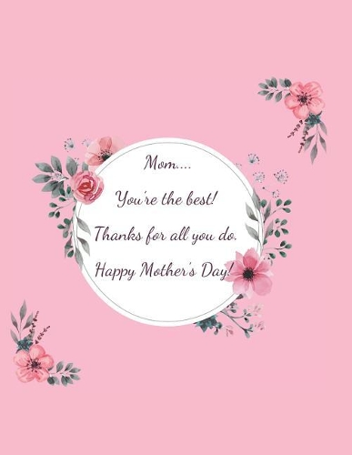 Mom You're the best Thanks for all you do Happy Mother's Day