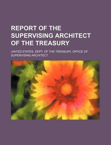 Report of the Supervising Architect of the Treasury