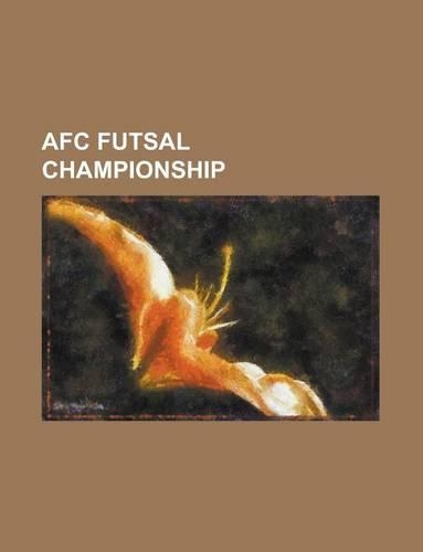 Afc Futsal Championship; 2005 Afc Futsal Championship, 2007 Afc Futsal Championship, 2008 Afc Futsal Championship, 2006 Afc Futsal Championship