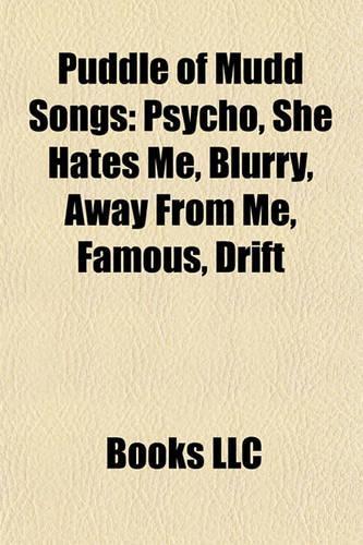 Puddle of Mudd Songs: Psycho, She Hates Me, Blurry, Away from Me, Famous, Drift & Die, Spaceship, We Don't Have to Look Back Now, Control(English)