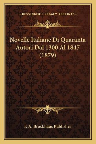 Novelle Italiane Di Quaranta Autori Dal 1300 Al 1847 (1879)