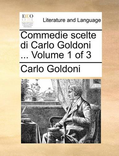 Commedie Scelte Di Carlo Goldoni ... Volume 1 of 3