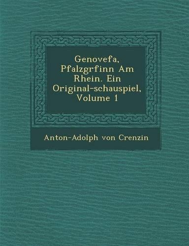 Genovefa, Pfalzgr Finn Am Rhein. Ein Original-Schauspiel, Volume 1: (German)
