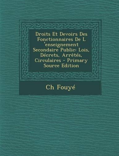 Droits Et Devoirs Des Fonctionnaires de L 'Enseignement Secondaire Public: Lois, Decrets, Arretes, Circulaires(French)