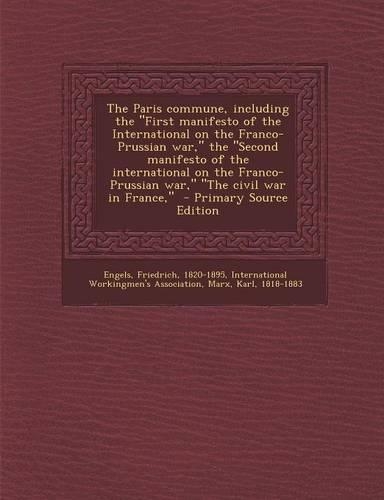 The Paris Commune, Including the First Manifesto of the International on the Franco-Prussian War, the Second Manifesto of the International on the
