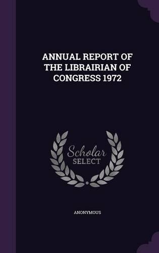 Annual Report of the Librairian of Congress 1972