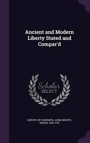 Ancient and Modern Liberty Stated and Compar'd