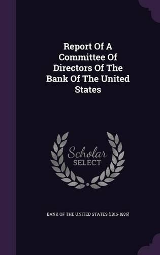Report Of A Committee Of Directors Of The Bank Of The United States: (English)