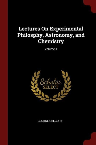 Lectures on Experimental Philosphy, Astronomy, and Chemistry; Volume 1
