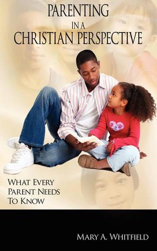 Parenting In A Christian Perspective: What Every Parent Needs To Know(English)