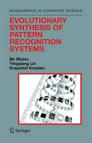 Evolutionary Synthesis of Pattern Recognition Systems: (Monographs in Computer Science)