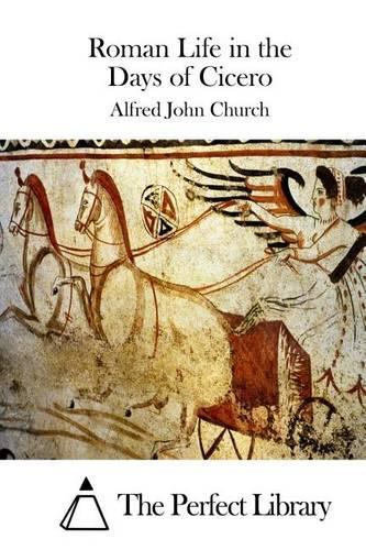 Roman Life in the Days of Cicero: (English)