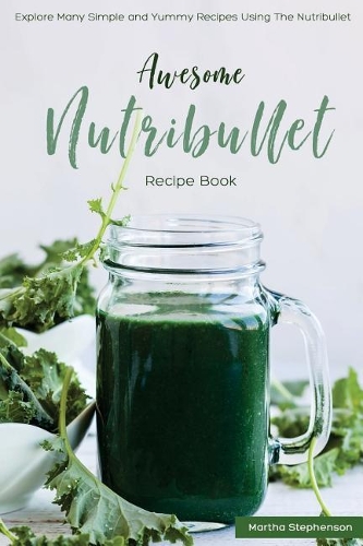 Awesome Nutribullet Recipe Book