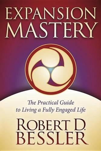 Expansion Mastery: The Practical Guide to Living a Fully Engaged Life