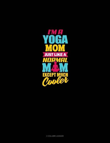 I'm A Yoga Mom Just Like A Normal Mom Except Much Cooler