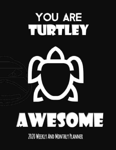 You Are Turtley Awesome 2020 Weekly And Monthly Planner