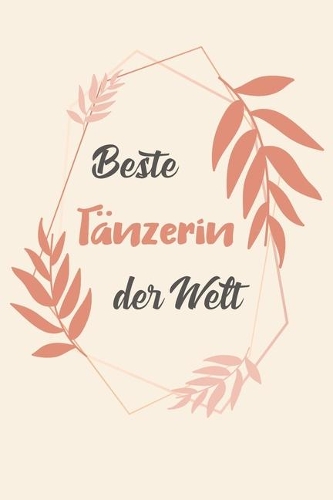 Beste Tänzerin Der Welt: A5 Liniertes - Notebook - Notizbuch - Taschenbuch - Journal - Tagebuch - Ein lustiges Geschenk für Freunde oder die Familie und die beste Tänzerin d