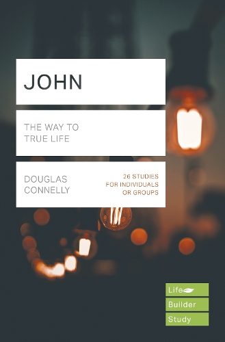 John (Lifebuilder Study Guides): The Way to True Life(Lifebuilder Bible Study Guides)