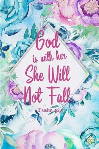 God Is with Her She Will Not Fall Psalm 46: 5: This Is a Blank, Lined Journal That Makes a Perfect Biblical Inspiration Quote Gift for Men or Women. It's 6x9 with 120 Pages, a Convenient Size 