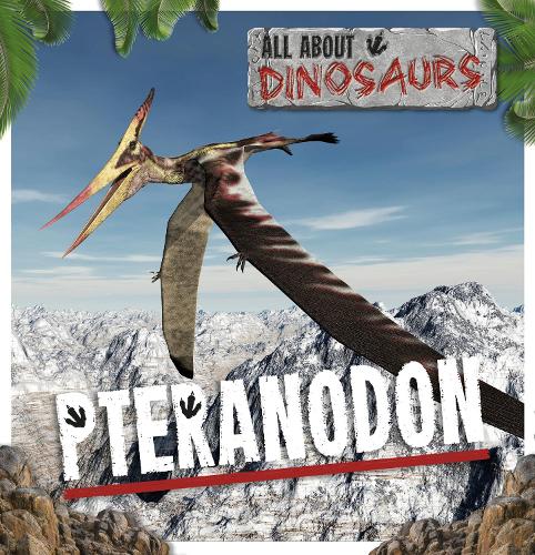 Pteranodon: (All About Dinosaurs)
