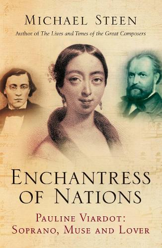 Enchantress of Nations: Pauline Viardot - Soprano, Muse and Lover