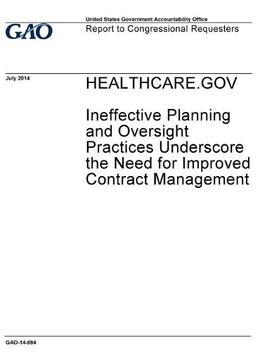 Healthcare.Gov: Ineffective Planning and Oversight Practices Underscore the Need for Improved Contract Management