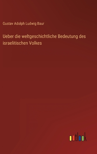 Ueber die weltgeschichtliche Bedeutung des israelitischen Volkes