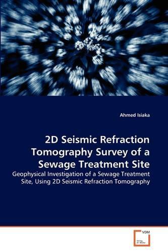 2D Seismic Refraction Tomography Survey of a Sewage Treatment Site: (English)