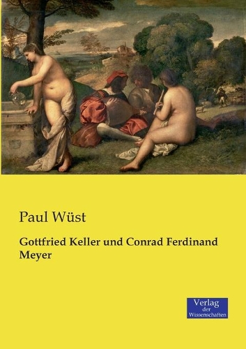 Gottfried Keller und Conrad Ferdinand Meyer: (German)