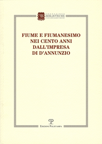 Fiume E Fiumanesimo Nei Cento Anni Dall'impresa Di d'Annunzio: Convegno Di Studi (22 Ottobre 2021)