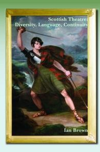 Scottish Theatre: Diversity, Language, Continuity: (22 SCROLL: Scottish Cultural Review of Language and Literature)