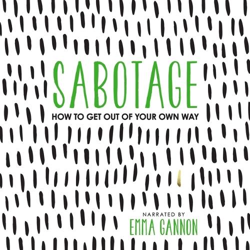 Sabotage: How to Get Out of Your Own Way