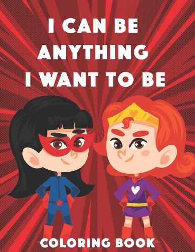 I Can Be Anything I Want To Be