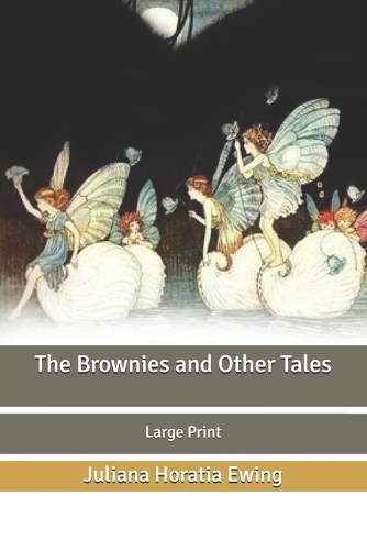 The Brownies and Other Tales: Large Print