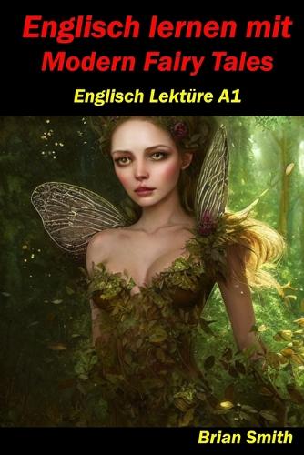 Englisch lernen mit Modern Fairy Tales: Englisch Lektüre A1(4 Englisch A1 Bis B2)