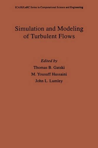 Simulation and Modeling of Turbulent Flows: (ICASE/LaRC Series in Computational Science and Engineering)