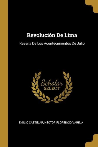 Revolución De Lima: Reseña De Los Acontecimientos De Julio