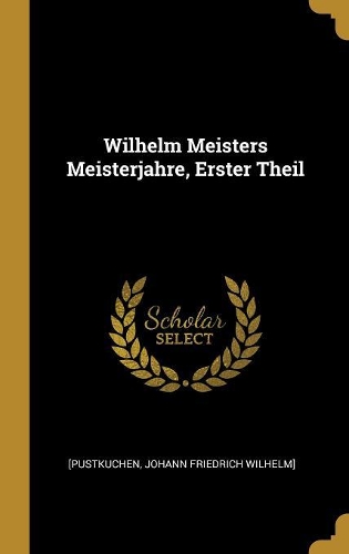 Wilhelm Meisters Meisterjahre, Erster Theil