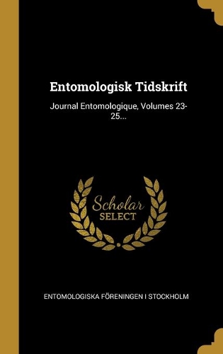 Entomologisk Tidskrift: Journal Entomologique, Volumes 23-25...
