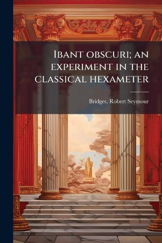 Ibant obscuri; an experiment in the classical hexameter