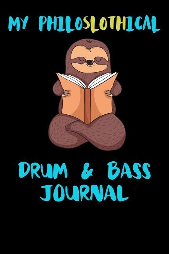 My Philoslothical Drum & Bass Journal: Blank Lined Notebook Journal Gift Idea For (Lazy) Sloth Spirit Animal Lovers