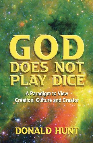 God Does Not Play Dice: A paradigm to view Creation, Culture and Creatorator