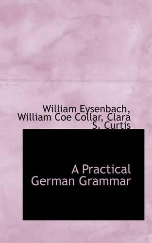 A Practical German Grammar: (English)