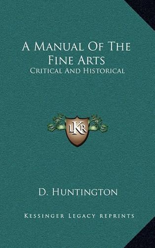 A Manual of the Fine Arts: Critical and Historical