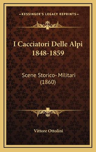 I Cacciatori Delle Alpi 1848-1859
