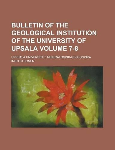 Bulletin of the Geological Institution of the University of Upsala Volume 7-8: (English)