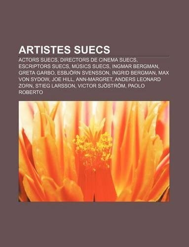 Artistes Suecs: Actors Suecs, Directors de Cinema Suecs, Escriptors Suecs, Musics Suecs, Ingmar Bergman, Greta Garbo, Esbjorn Svensson(Catalan)